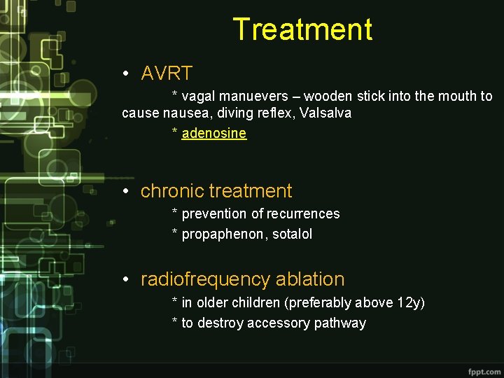 Treatment • AVRT * vagal manuevers – wooden stick into the mouth to cause Treatment • AVRT * vagal manuevers – wooden stick into the mouth to cause