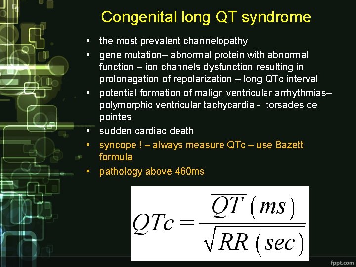 Congenital long QT syndrome • the most prevalent channelopathy • gene mutation– abnormal protein Congenital long QT syndrome • the most prevalent channelopathy • gene mutation– abnormal protein