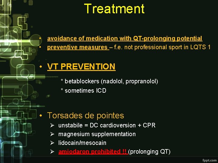 Treatment • avoidance of medication with QT-prolonging potential • preventive measures – f. e. Treatment • avoidance of medication with QT-prolonging potential • preventive measures – f. e.