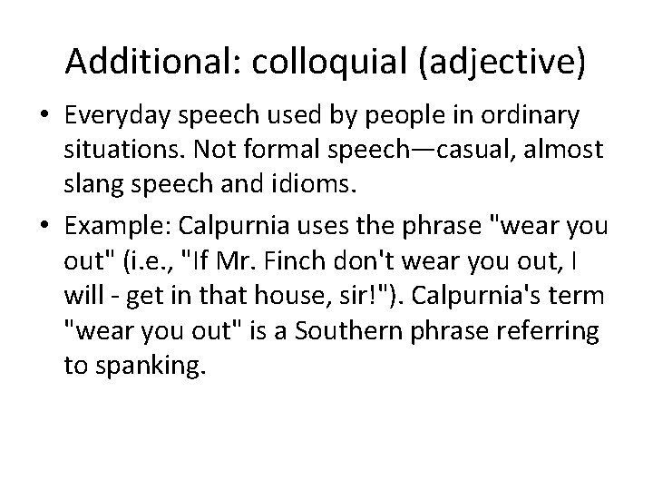 Additional: colloquial (adjective) • Everyday speech used by people in ordinary situations. Not formal Additional: colloquial (adjective) • Everyday speech used by people in ordinary situations. Not formal
