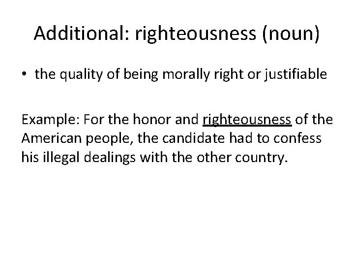 Additional: righteousness (noun) • the quality of being morally right or justifiable Example: For Additional: righteousness (noun) • the quality of being morally right or justifiable Example: For