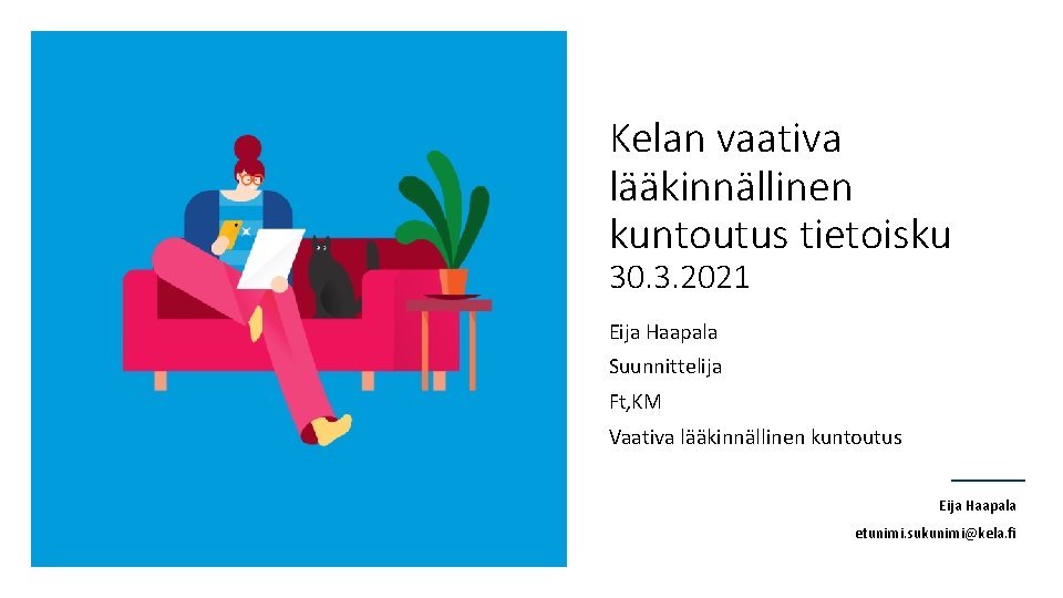 Kelan vaativa lääkinnällinen kuntoutus tietoisku 30. 3. 2021 Eija Haapala Suunnittelija Ft, KM Vaativa