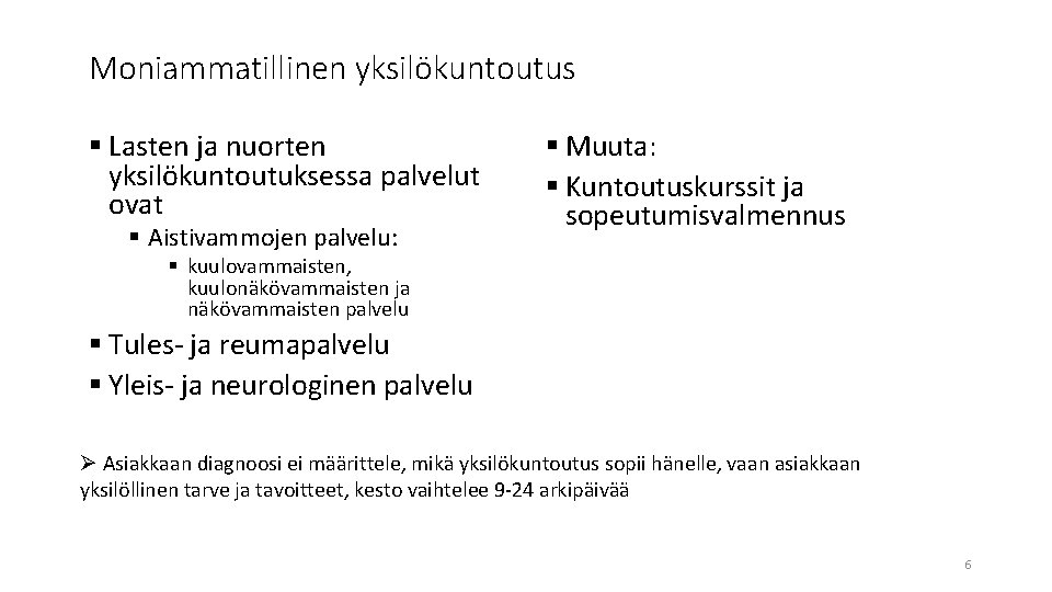 Moniammatillinen yksilökuntoutus § Lasten ja nuorten yksilökuntoutuksessa palvelut ovat § Aistivammojen palvelu: § Muuta: