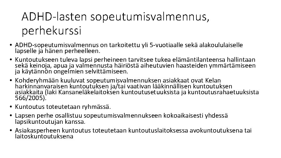 ADHD-lasten sopeutumisvalmennus, perhekurssi • ADHD-sopeutumisvalmennus on tarkoitettu yli 5 -vuotiaalle sekä alakoululaiselle lapselle ja