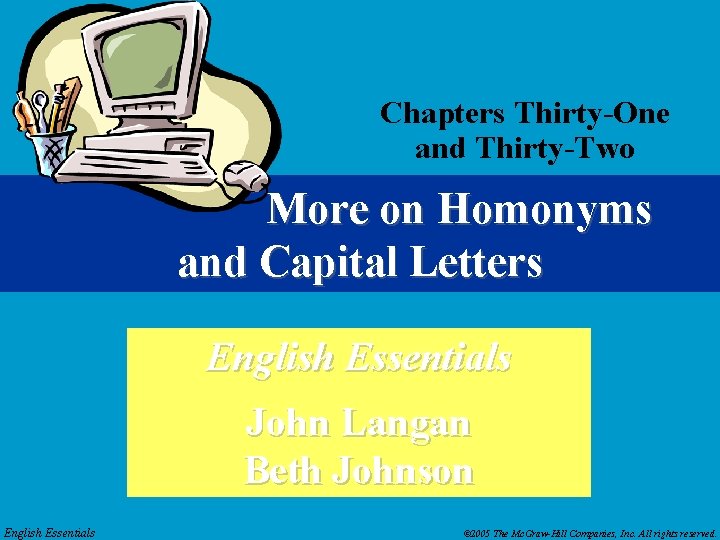 Chapters Thirty-One and Thirty-Two More on Homonyms and Capital Letters English Essentials John Langan