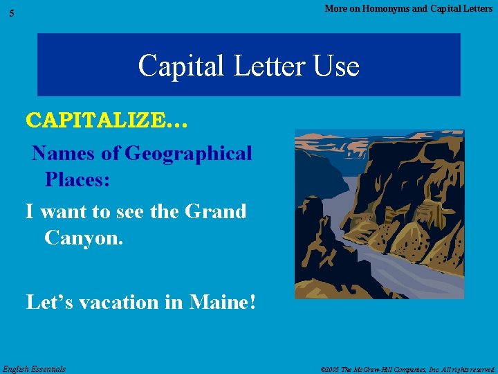 More on Homonyms and Capital Letters 5 Capital Letter Use CAPITALIZE… Names of Geographical