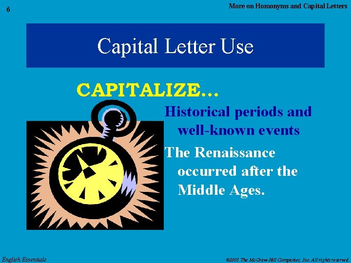More on Homonyms and Capital Letters 6 Capital Letter Use CAPITALIZE… Historical periods and