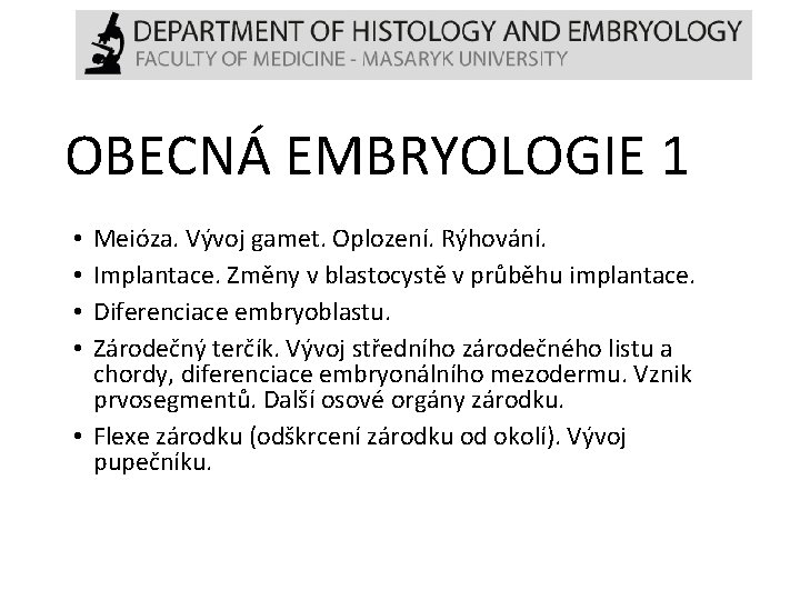 OBECNÁ EMBRYOLOGIE 1 Meióza. Vývoj gamet. Oplození. Rýhování. Implantace. Změny v blastocystě v průběhu