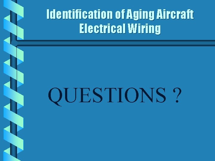 Identification of Aging Aircraft Electrical Wiring QUESTIONS ? 