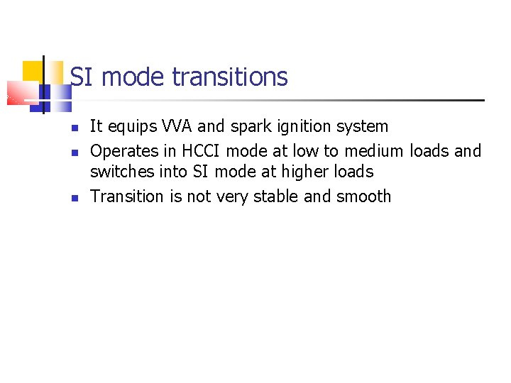 SI mode transitions It equips VVA and spark ignition system Operates in HCCI mode SI mode transitions It equips VVA and spark ignition system Operates in HCCI mode