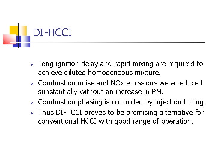 DI-HCCI Long ignition delay and rapid mixing are required to achieve diluted homogeneous mixture. DI-HCCI Long ignition delay and rapid mixing are required to achieve diluted homogeneous mixture.
