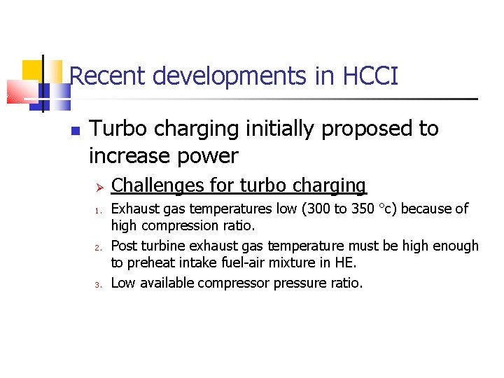 Recent developments in HCCI Turbo charging initially proposed to increase power 1. 2. 3. Recent developments in HCCI Turbo charging initially proposed to increase power 1. 2. 3.