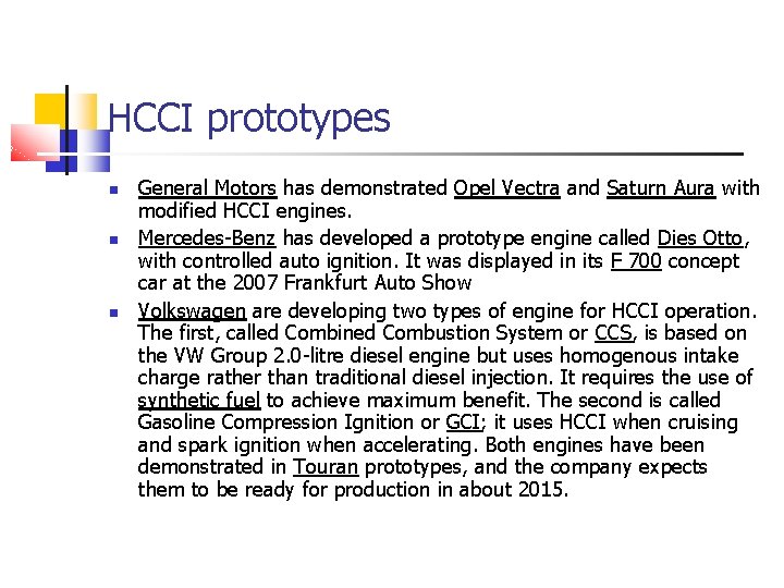 HCCI prototypes General Motors has demonstrated Opel Vectra and Saturn Aura with modified HCCI HCCI prototypes General Motors has demonstrated Opel Vectra and Saturn Aura with modified HCCI