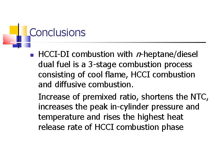 Conclusions HCCI-DI combustion with n-heptane/diesel dual fuel is a 3 -stage combustion process consisting Conclusions HCCI-DI combustion with n-heptane/diesel dual fuel is a 3 -stage combustion process consisting