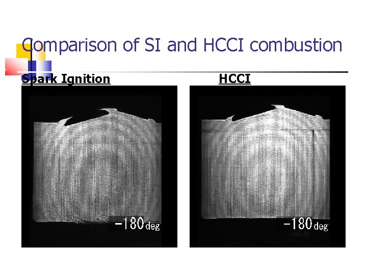 Comparison of SI and HCCI combustion Spark Ignition HCCI Comparison of SI and HCCI combustion Spark Ignition HCCI