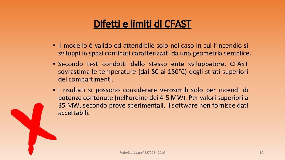 Difetti e limiti di CFAST • Il modello è valido ed attendibile solo nel