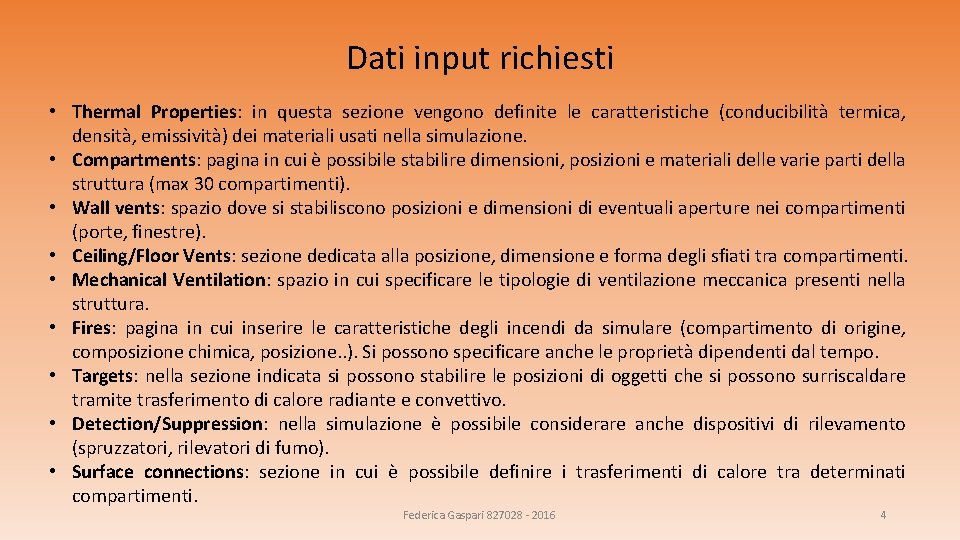 Dati input richiesti • Thermal Properties: in questa sezione vengono definite le caratteristiche (conducibilità