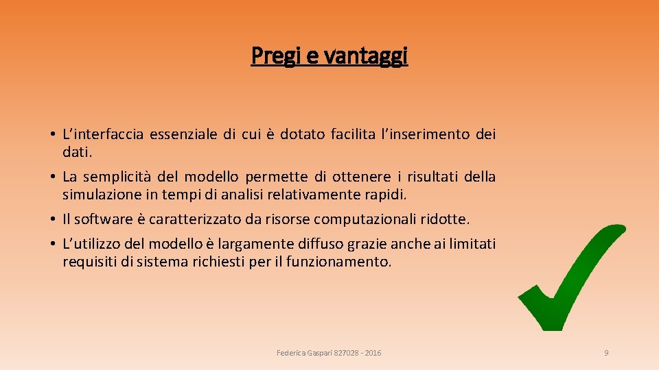 Pregi e vantaggi • L’interfaccia essenziale di cui è dotato facilita l’inserimento dei dati.