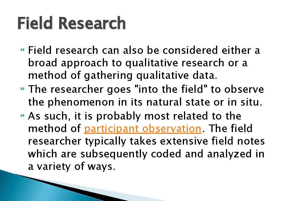 Field Research Field research can also be considered either a broad approach to qualitative