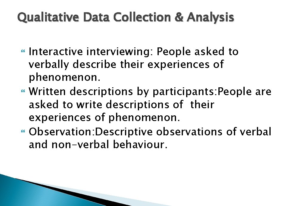 Qualitative Data Collection & Analysis Interactive interviewing: People asked to verbally describe their experiences