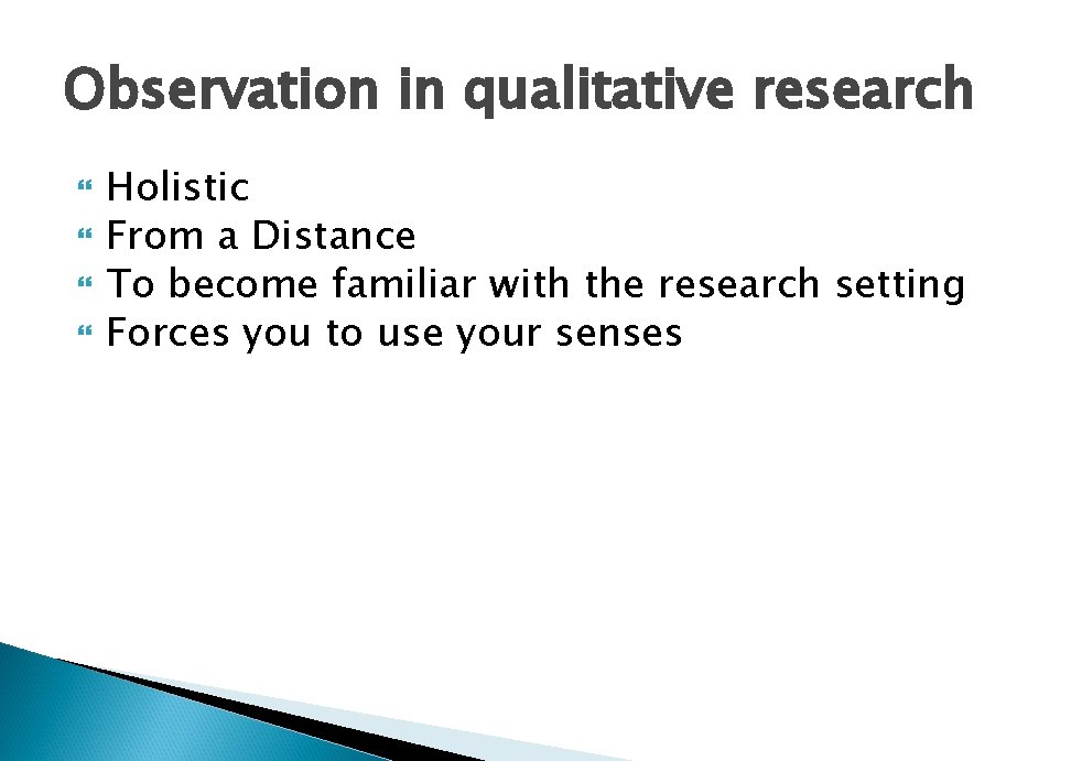 Observation in qualitative research Holistic From a Distance To become familiar with the research