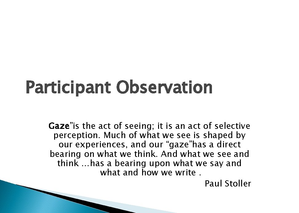 Participant Observation Gaze”is the act of seeing; it is an act of selective perception.