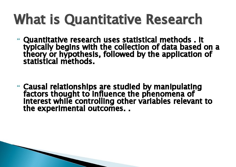 What is Quantitative Research Quantitative research uses statistical methods. It typically begins with the