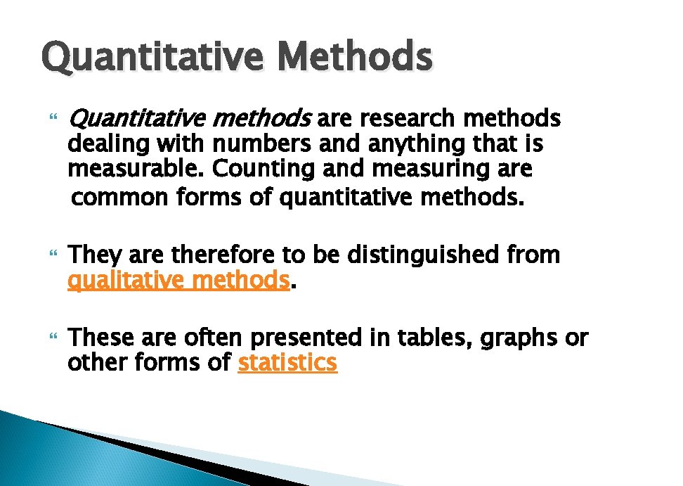Quantitative Methods Quantitative methods are research methods dealing with numbers and anything that is