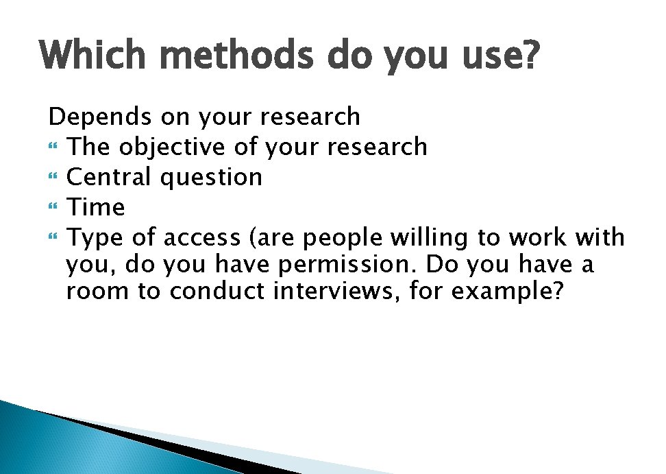 Which methods do you use? Depends on your research The objective of your research