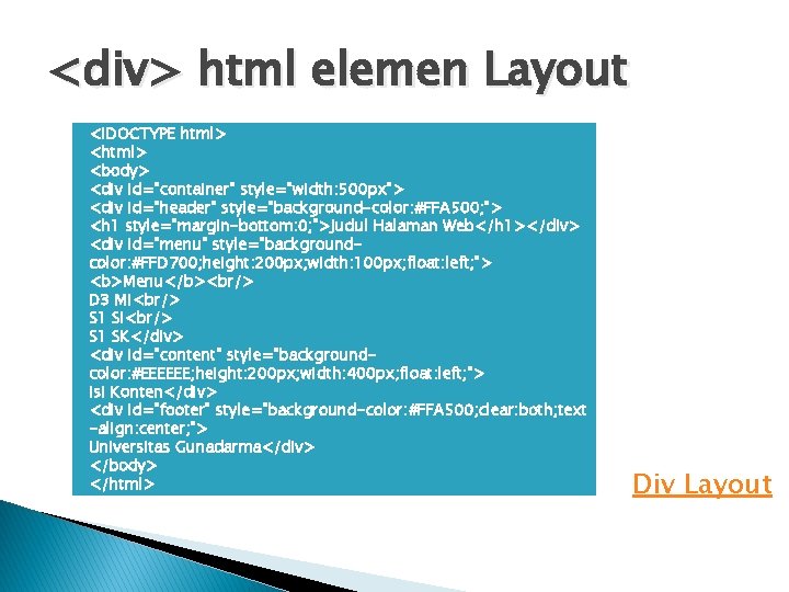 <div> html elemen Layout <!DOCTYPE html> <body> <div id="container" style="width: 500 px"> <div id="header"