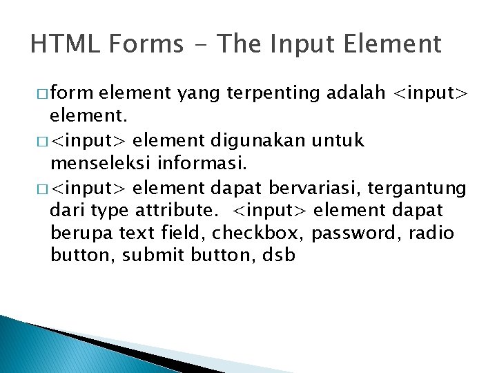 HTML Forms - The Input Element � form element yang terpenting adalah <input> element.