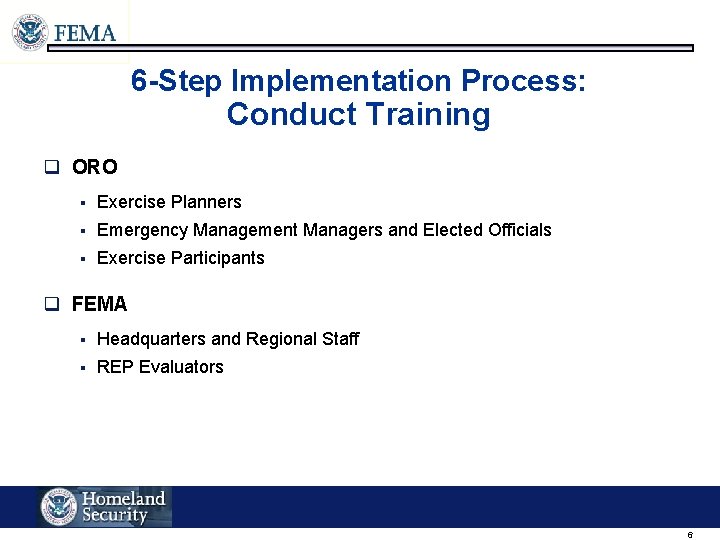 6 -Step Implementation Process: Conduct Training q ORO § Exercise Planners § Emergency Management 6 -Step Implementation Process: Conduct Training q ORO § Exercise Planners § Emergency Management