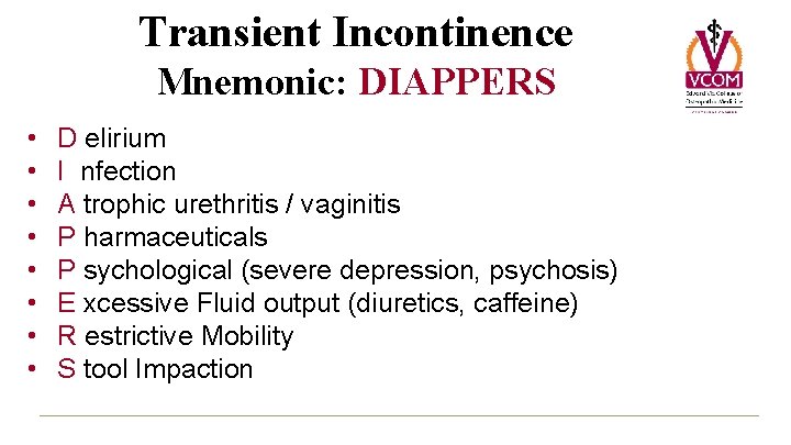 Transient Incontinence Mnemonic: DIAPPERS • • D elirium I nfection A trophic urethritis /