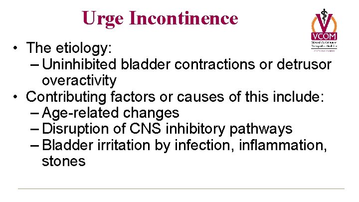 Urge Incontinence • The etiology: – Uninhibited bladder contractions or detrusor overactivity • Contributing