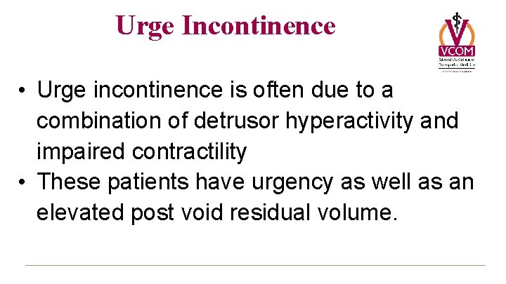 Urge Incontinence • Urge incontinence is often due to a combination of detrusor hyperactivity