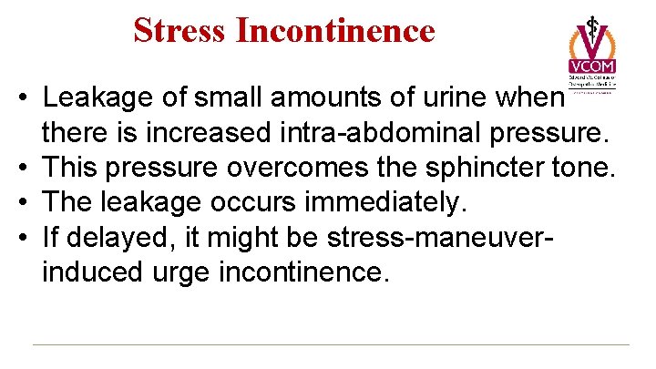 Stress Incontinence • Leakage of small amounts of urine when there is increased intra-abdominal