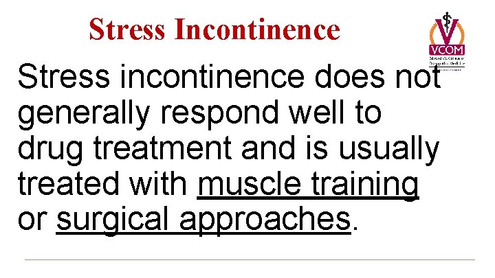Stress Incontinence Stress incontinence does not generally respond well to drug treatment and is