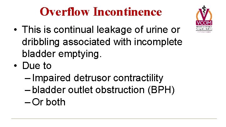 Overflow Incontinence • This is continual leakage of urine or dribbling associated with incomplete