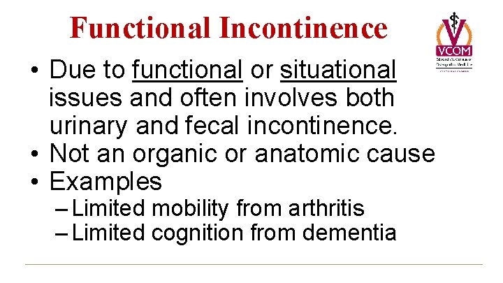 Functional Incontinence • Due to functional or situational issues and often involves both urinary