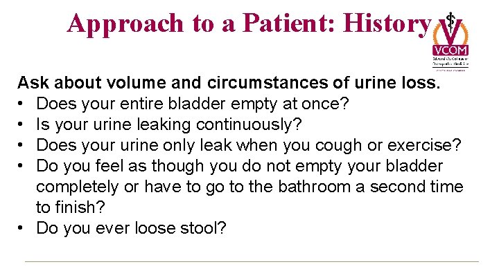 Approach to a Patient: History Ask about volume and circumstances of urine loss. •