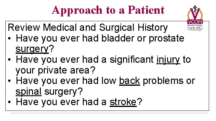 Approach to a Patient Review Medical and Surgical History • Have you ever had