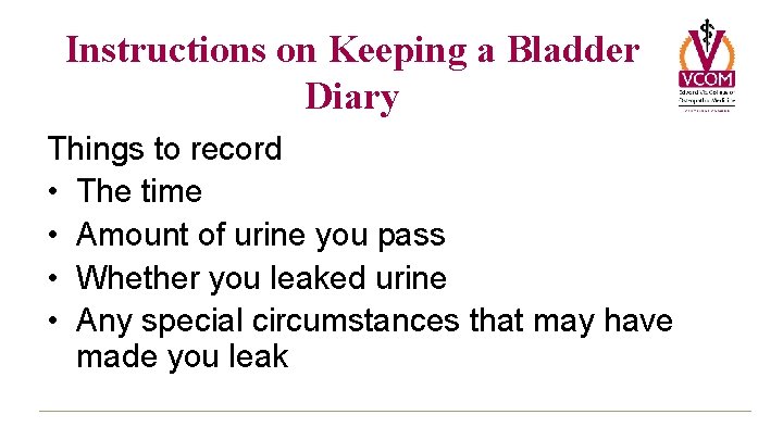 Instructions on Keeping a Bladder Diary Things to record • The time • Amount