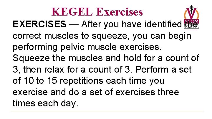 KEGEL Exercises EXERCISES — After you have identified the correct muscles to squeeze, you