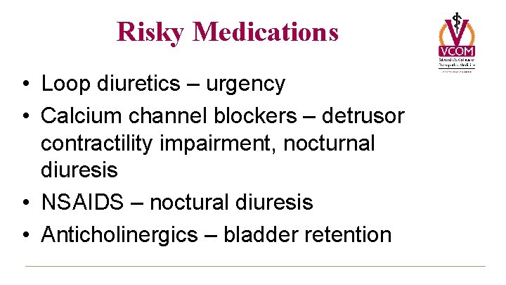 Risky Medications • Loop diuretics – urgency • Calcium channel blockers – detrusor contractility