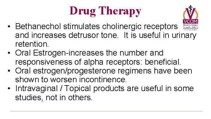 Drug Therapy • Bethanechol stimulates cholinergic receptors and increases detrusor tone. It is useful