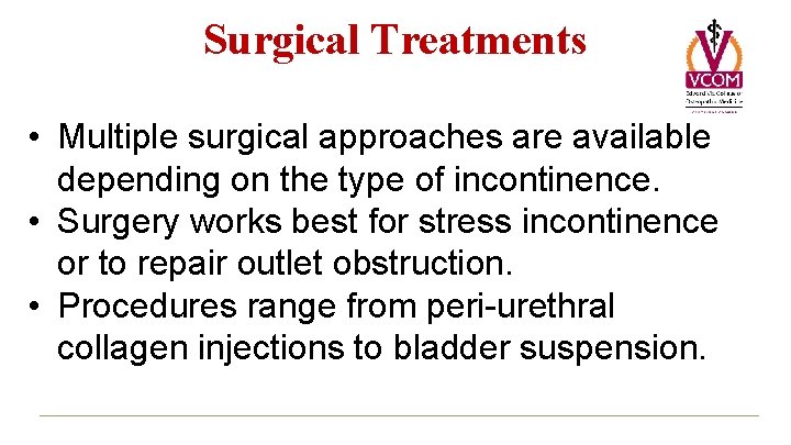 Surgical Treatments • Multiple surgical approaches are available depending on the type of incontinence.
