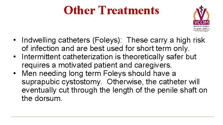 Other Treatments • Indwelling catheters (Foleys): These carry a high risk of infection and