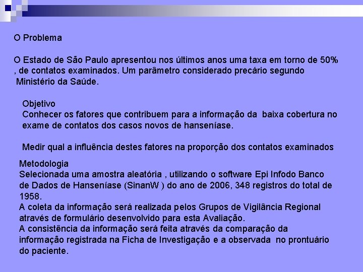O Problema O Estado de São Paulo apresentou nos últimos anos uma taxa em