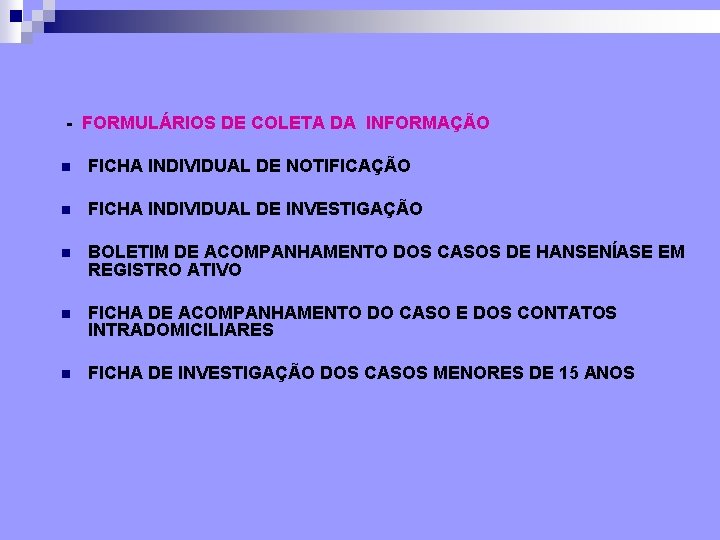 - FORMULÁRIOS DE COLETA DA INFORMAÇÃO n FICHA INDIVIDUAL DE NOTIFICAÇÃO n FICHA INDIVIDUAL