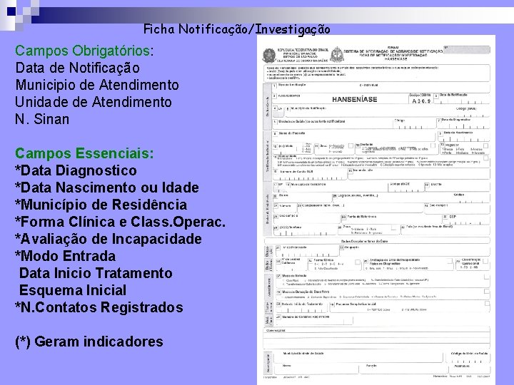 Ficha Notificação/Investigação Campos Obrigatórios: Data de Notificação Municipio de Atendimento Unidade de Atendimento N.